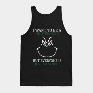 i want to be a nice person but everyone is so stupid Tank Top